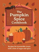 Pumpkin Spice Cookbook: Recipes for irresistible t