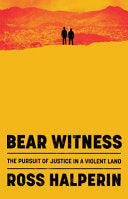 Bear Witness: The Pursuit of Justice in a Violent by Phoenix Books