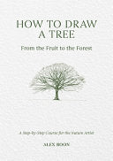 How to Draw a Tree: From the Fruit to the Forest: by Phoenix Books