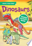 Create Your Own Dinosaurs Sticker Activity Book by Phoenix Books
