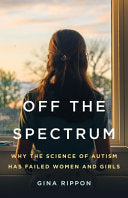 Off the Spectrum: Why the Science of Autism Has Fa