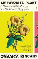 My Favorite Plant: Writers and Gardeners on the Pl