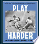 Play Harder: The Triumph of Black Baseball in Amer