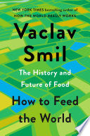How to Feed the World: The History and Future of F by Phoenix Books