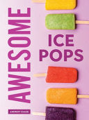 Awesome Ice Pops: 70 Cool Treats by Phoenix Books