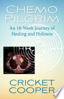 Chemo Pilgrim : An 18-week Journey of Healing and by Phoenix Books
