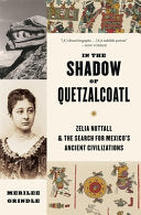 In the Shadow of Quetzalcoatl: Zelia Nuttall and t by Phoenix Books