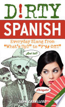Dirty Spanish Third Edition Everyday Slang from Wh by Phoenix Books