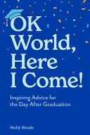 OK World, Here I Come!: Inspiring Advice for the D