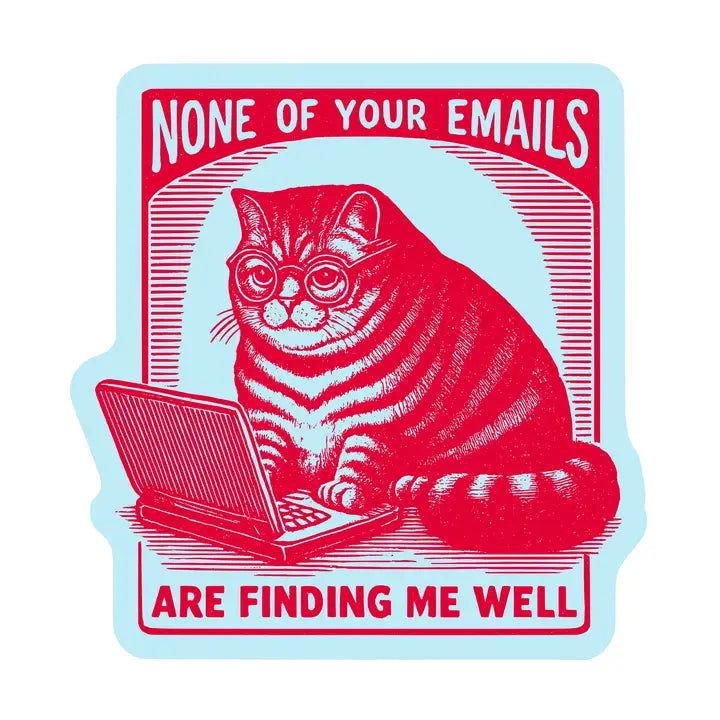 None of Your Emails are Finding me Well Cat Sticker