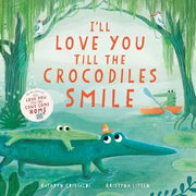 I'll Love You Til the Crocodiles Smile | Picture Book