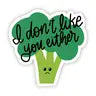 I don't like you either Broccoli Sticker by Wild Lark
