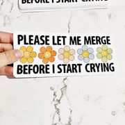 Please Let Me Merge Before I Start Crying Bumper Sticker