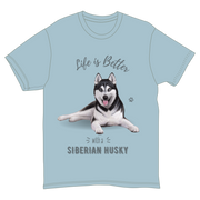 Life is Better with a Siberian Husky T-Shirt -