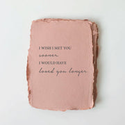 "I wish I met you sooner..." Card