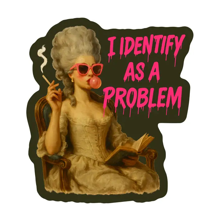 I Identify as a Problem Sticker