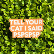 Tell Your Cat I Said PSPSPSP