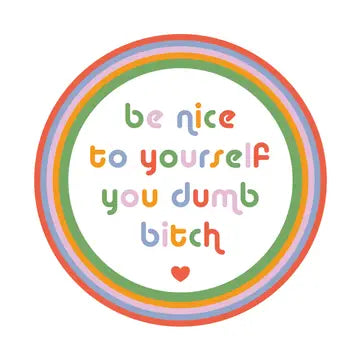 Be Nice to Yourself You Dumb Bitch Sticker