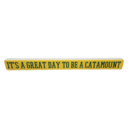 16 inch Shelf Sitter Sign - Great Day To Be A  Catamount Gold /Green