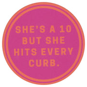 Sip Sip Hooray Coaster -  She's a 10 But Hits Every Curb