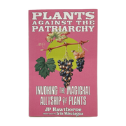Plants Against the Patriarchy zine by Hawthorne & Misciagna