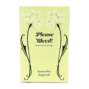 Please Bleed! Plants & Practical Magic by Samantha Zipporah