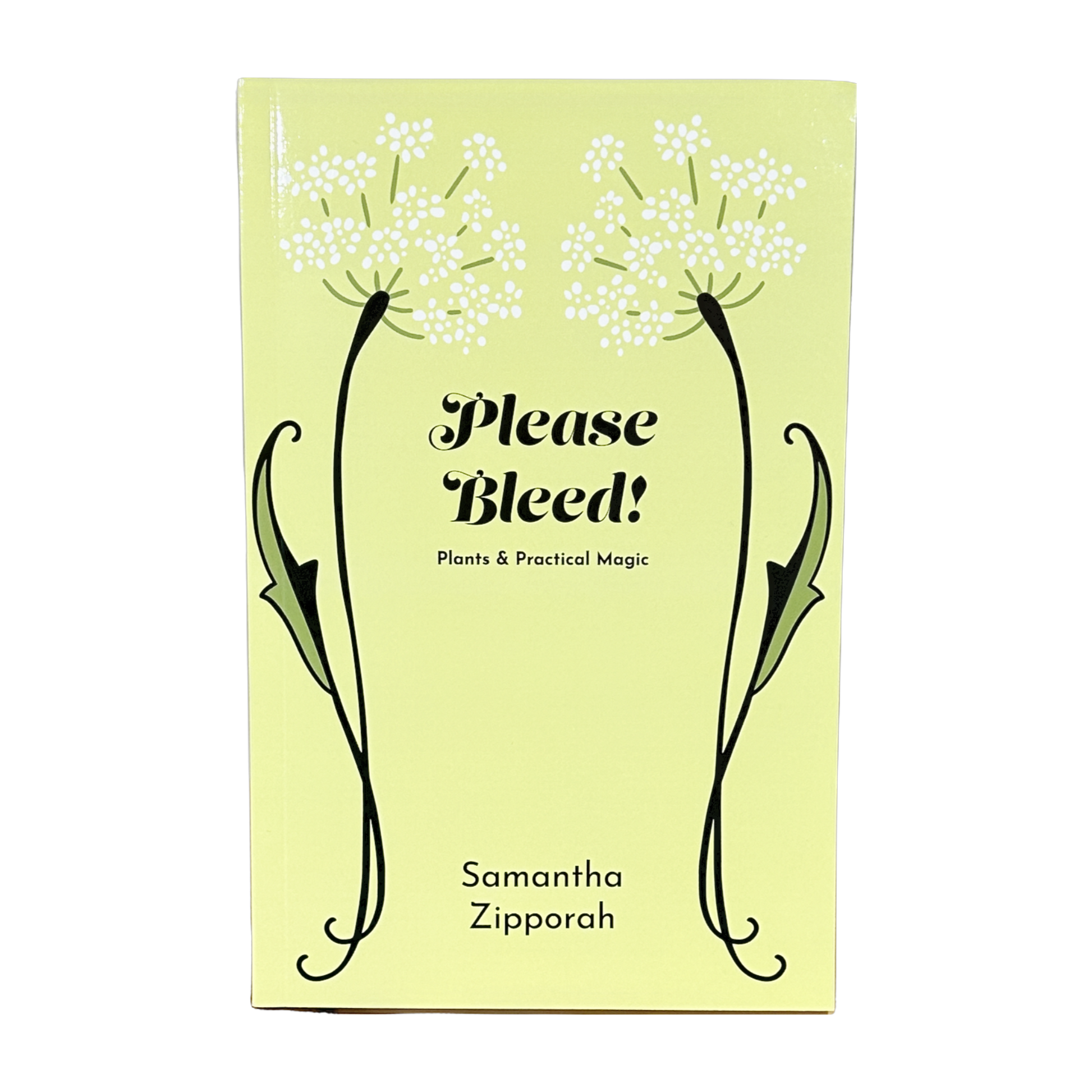 Please Bleed! Plants & Practical Magic by Samantha Zipporah
