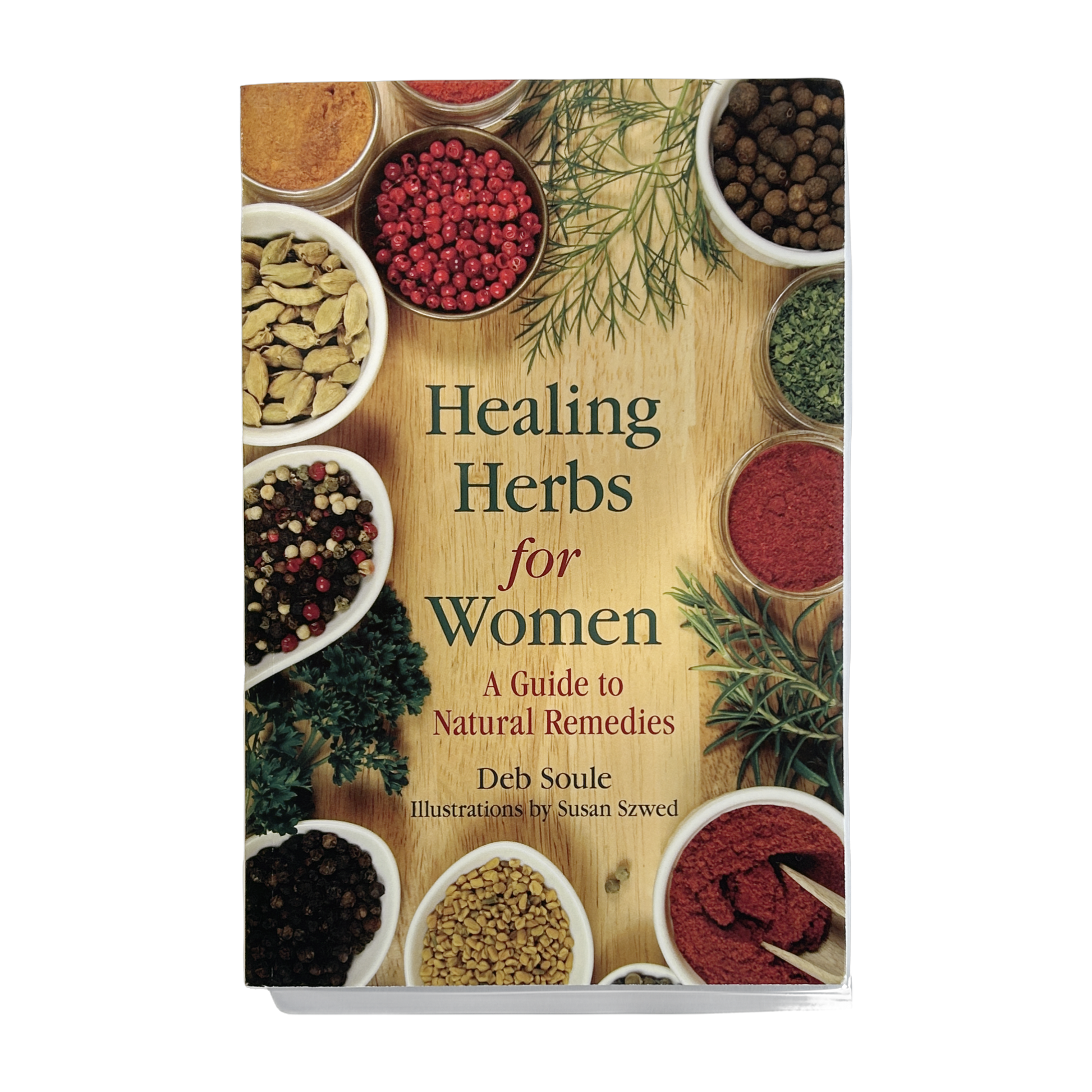 Healing Herbs for Women: A Guide to Natural Remedies by Deb Soule