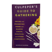 Culpeper's Guide to Gathering: Drying and Preserving Herbs and Making Syrups, Poultices, and Other Compounds by Nicholas Culpeper