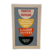 Primitive Tooth Care: A DIY Guide to Uncivilized Oral Hygiene zine by Rowan Gangulfr