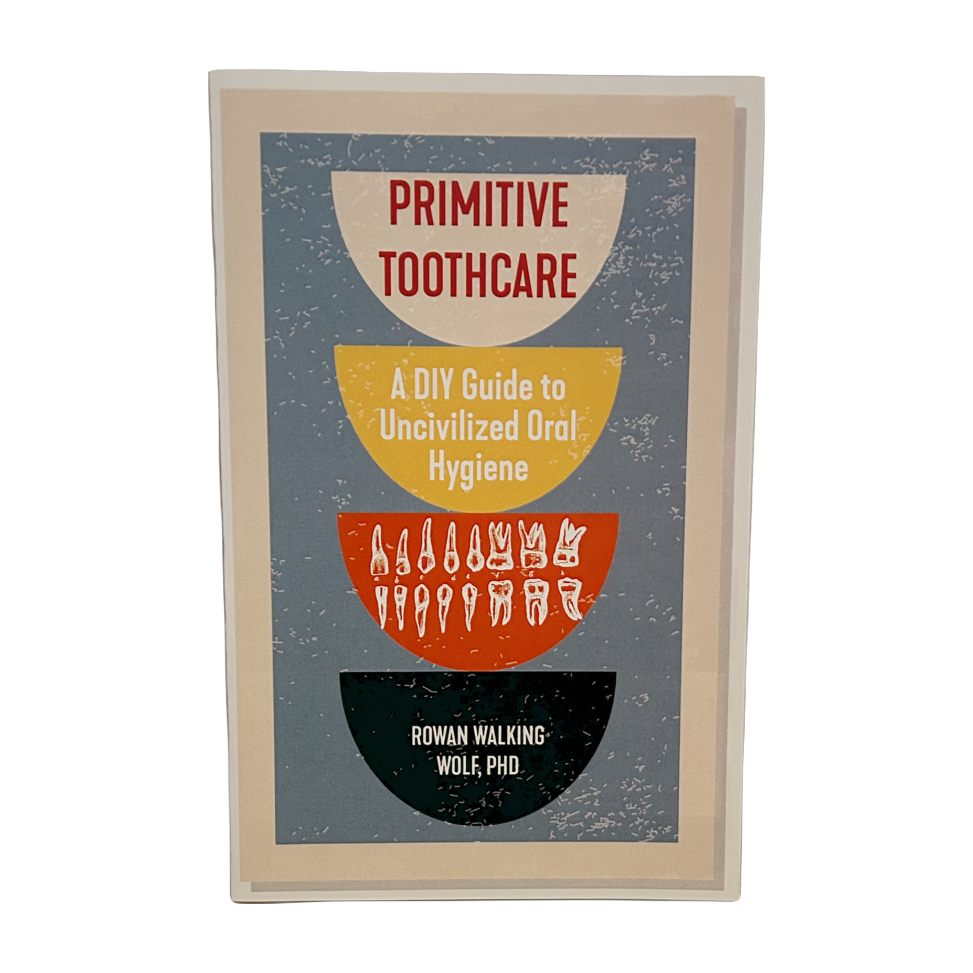 Primitive Tooth Care: A DIY Guide to Uncivilized Oral Hygiene zine by Rowan Gangulfr
