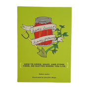 Homesweet Homegrown: How To Grow, Make, & Store Food