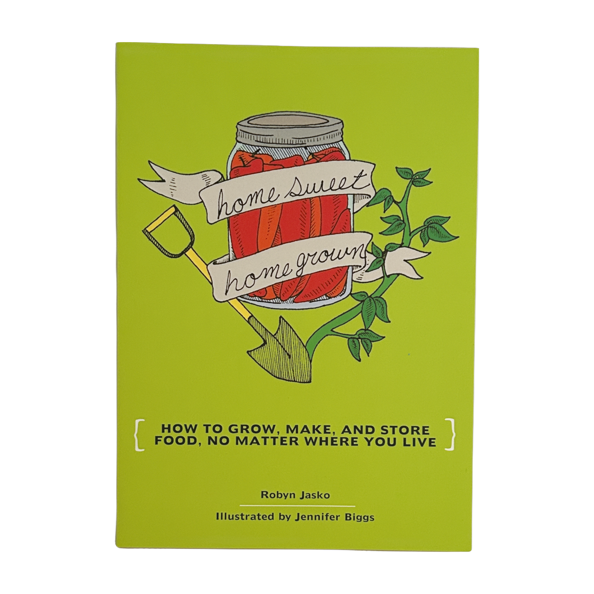 Homesweet Homegrown: How To Grow, Make, & Store Food