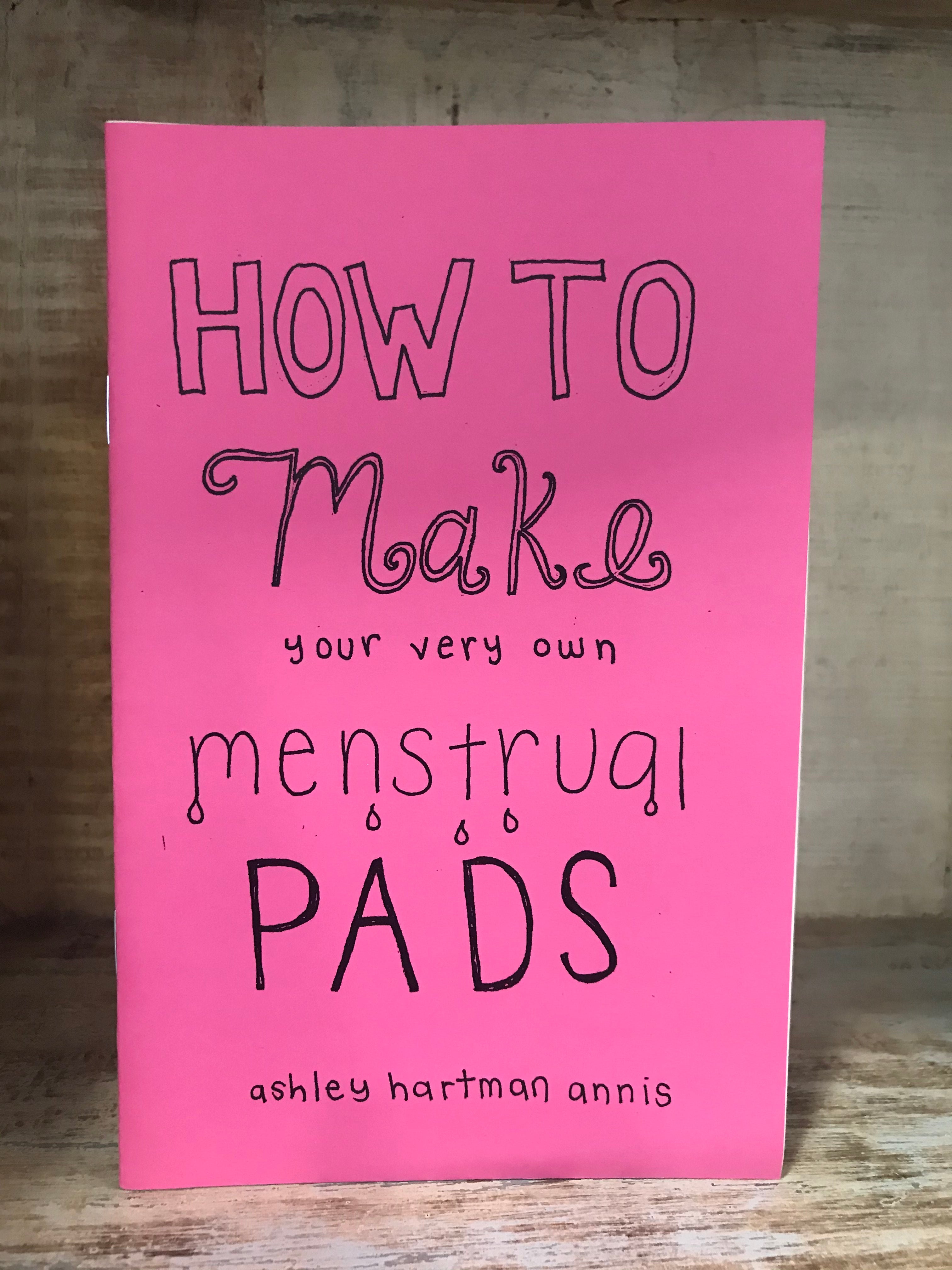 How to Make Your Own Menstrual Pads zine by Ashley Hartman Annis