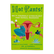 Hot Pants! Do it yourself gynecology and herbal remedies by Isabelle Gauthier & Lisa Vinebaum