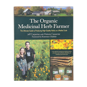 The Organic Medicinal Herb Farmer by Jeff and Melanie Carpenter