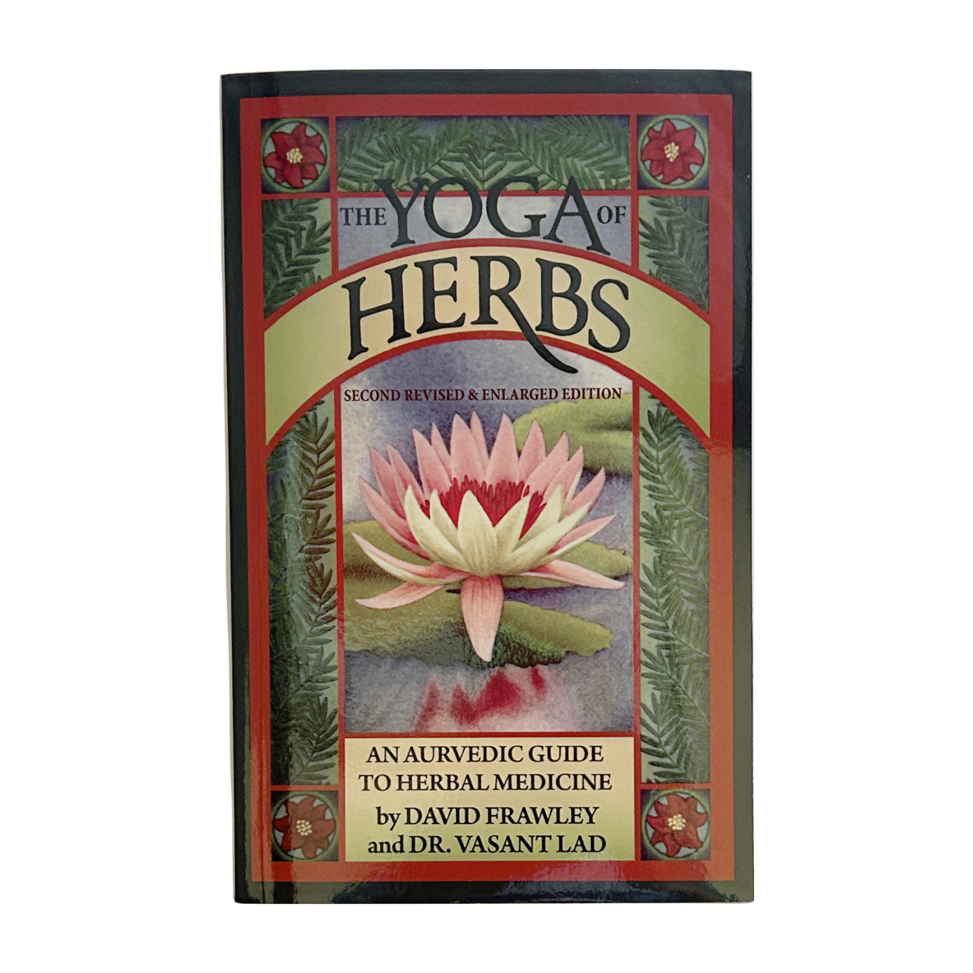 The Yoga of Herbs, An Ayurvedic Guide to Herbal Medicine By David Frawley and Vasant Lad