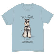 Life is Better with a Schnauzer T-Shirt -