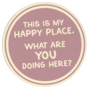 Sip Sip Hooray Coaster -  This is MY Happy Place - What are YOU Doing Here