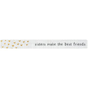 16 inch Shelf Sitter Sign - Sisters Make The Best Friends