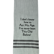 Dish Towel -I Don't Know How to Act My Age