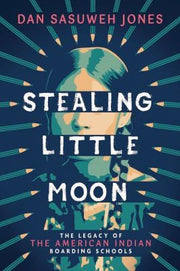 Stealing Little Moon : the Legacy of American Indian Residential Schools