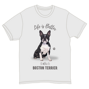 Life is Better with a Boston Terrier T-Shirt -