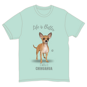 Life is Better with a Chihuahua T-Shirt -