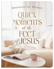 Quiet Moments at the Feet of Jesus - Devotional for Women