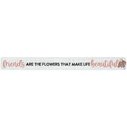 16 inch Shelf Sitter Sign - Friends Are Flowers